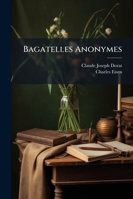 Bagatelles Anonymes by Dorat, Claude Joseph