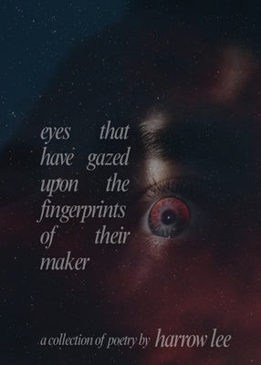 eyes that have gazed upon the fingerprints of their maker by Lee, Harrow