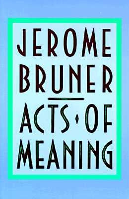 Acts of Meaning: Four Lectures on Mind and Culture by Bruner, Jerome