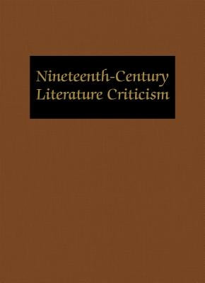 Nineteenth-Century Literature Criticism: Excerpts from Criticism of the Works of Nineteenth-Century Novelists, Poets, Playwrights, Short-Story Writers by Zott, Lynn M.