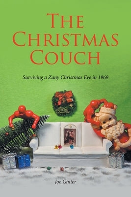 The Christmas Couch: Surviving a Zany Christmas Eve in 1969 by Ginter, Joe