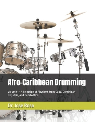 Afro-Caribbean Drumming: Volume 1 - A Selection of Rhythms from Cuba, Dominican Republic, and Puerto Rico by Rosa, Jose