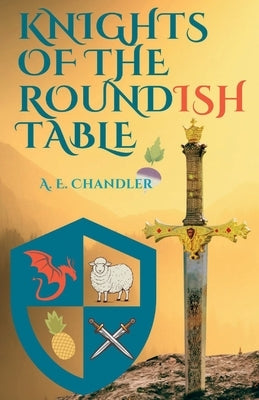 Knights of the Roundish Table by Chandler, A. E.