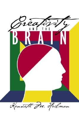Creativity and the Brain by Heilman, Kenneth M.