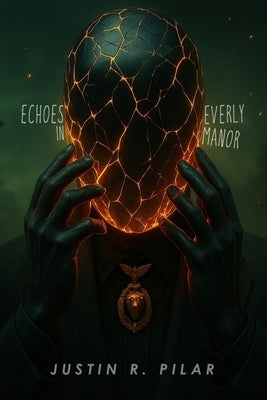 Echoes in Everly Manor by Pilar, Justin R.