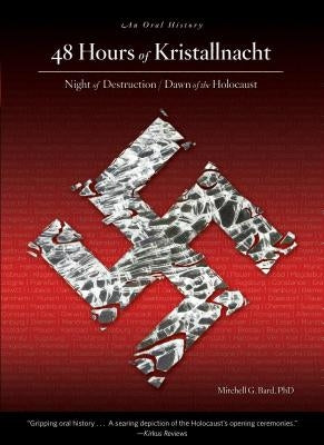48 Hours of Kristallnacht: Night of Destruction/Dawn of the Holocaust: An Oral History by Bard, Mitchell