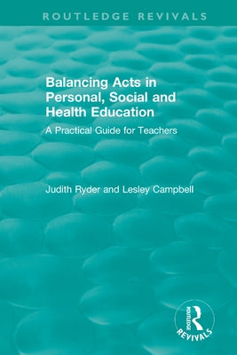 Balancing Acts in Personal, Social and Health Education: A Practical Guide for Teachers by Ryder, Judith