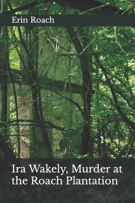Ira Wakely, Murder at the Roach Plantation by Roach, Erin