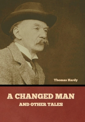 A Changed Man and Other Tales by Hardy, Thomas