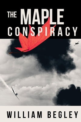 The Maple Conspiracy by Begley, William