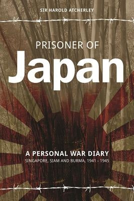 Prisoner of Japan: A Personal War Diary, Singapore, Siam & Burma 1941-1945 by Searle Cbe, Ronald
