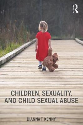 Children, Sexuality, and Child Sexual Abuse by Kenny, Dianna T.