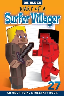 Diary of a Surfer Villager, Book 27: an unofficial Minecraft book by Block