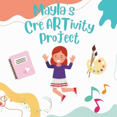 Mayla's CreARTivity Project by Mitton, Susann