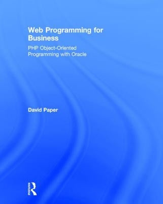 Web Programming for Business: PHP Object-Oriented Programming with Oracle by Paper, David