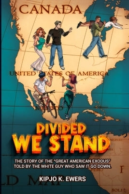 Divided We Stand: The Story of the "Great American Exodus" Told by the White Guy Who Saw It Go Down by Ewers, Kipjo