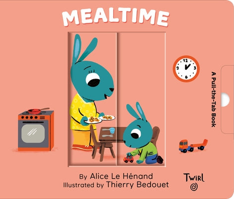 Mealtime: A Pull-The-Tab Book by Le Henand, Alice
