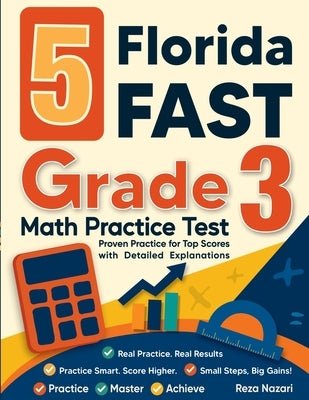 5 Florida FAST Grade 3 Math Practice Tests: Proven Practice for Top Scores with Detailed Explanations by Nazari, Reza
