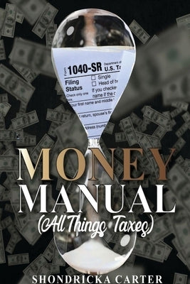 The Money Manual: All Things Taxes by Carter, Shondricka