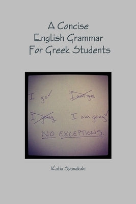 A Concise English Grammar For Greek Students by Spanakaki, Katia