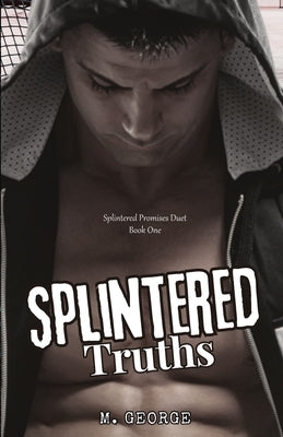 Splintered Truths: Splintered Promises Duet- Book One by George, M.