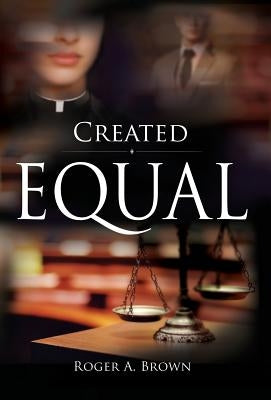 Created Equal by Brown, Roger a.