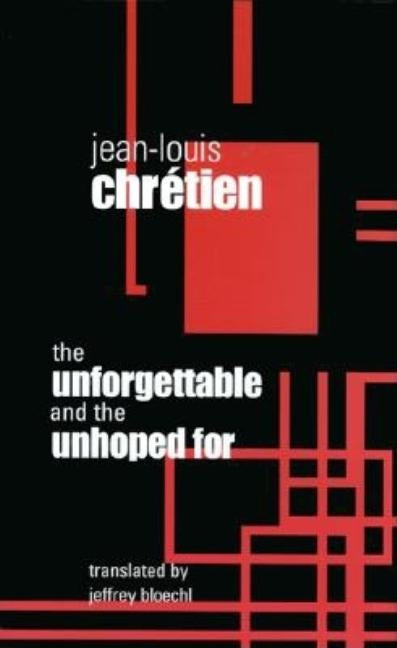 The Unforgettable and the Unhoped for by Chretien, Jean-Louis