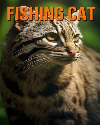 Fishing Cat: Fun and Fascinating Facts and Pictures About Fishing Cat by Hawthorn, Raine