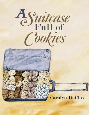 A Suitcase Full of Cookies by Duclos, Carolyn