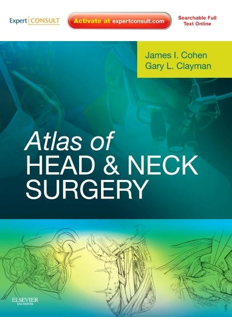 Atlas of Head and Neck Surgery: Expert Consult - Online and Print by Cohen, James I.