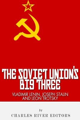Vladimir Lenin, Joseph Stalin & Leon Trotsky: The Soviet Union's Big Three by Charles River