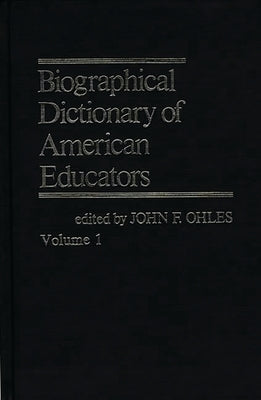 Biographical Dictionary of American Educators V1 by Ohles, John F.