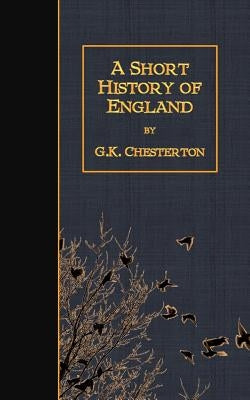 A Short History of England by Chesterton, G. K.