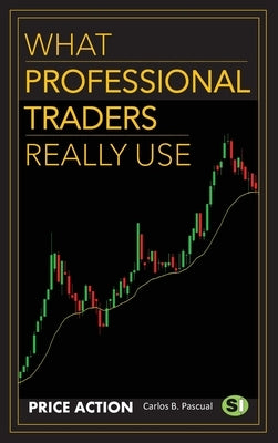 What Professional Traders Really Use. Price Action by B. Pascual, Carlos
