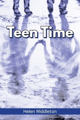 Teen Time: Working Out What You Want and Choosing How to 'Be' by Middleton, Helen