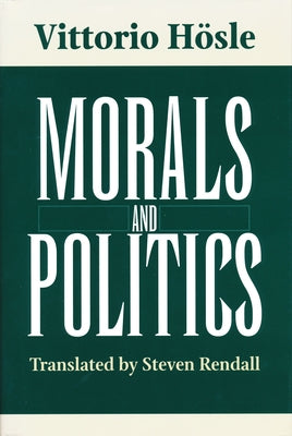 Morals and Politics by Hösle, Vittorio