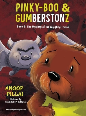 Pinky-Boo & Gumberstonz: The Mystery of the Wiggling Thumb by Pillai, Anoop