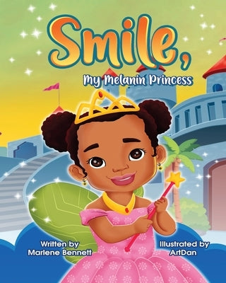Smile, My Melanin Princess by Bennett, Marlene