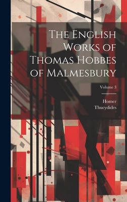 The English Works of Thomas Hobbes of Malmesbury; Volume 3 by Homer