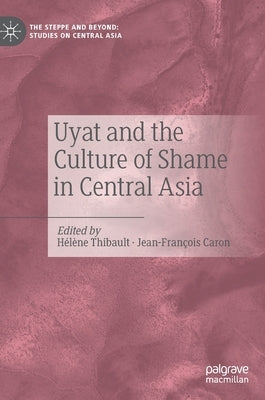 Uyat and the Culture of Shame in Central Asia by Thibault, Hélène