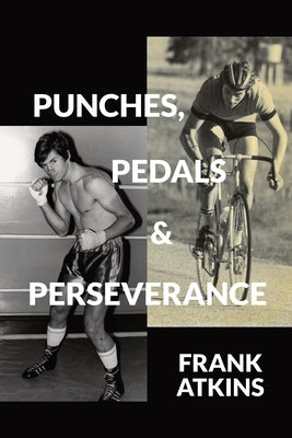 Punches, Pedals & Perseverance by Atkins, Frank