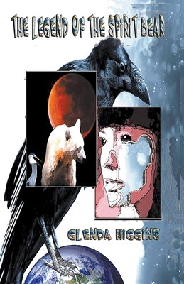 The Legend of the Spirit Bear by Higgins, Glenda
