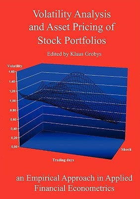 Volatility Analysis and Asset Pricing of Stock Portfolios: an Empirical Approach in Applied Financial Econometrics by Grobys, Klaus