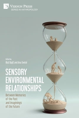 Sensory Environmental Relationships: Between Memories of the Past and Imaginings of the Future by Bajič, Blaz