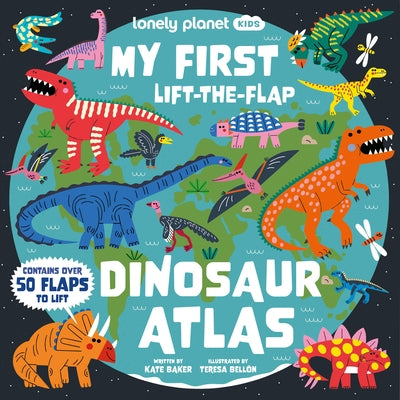 Lonely Planet Kids My First Lift-The-Flap Dinosaur Atlas by Planet, Lonely
