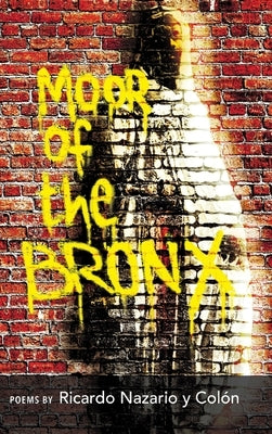 The Moor of The Bronx by Colón, Ricardo Nazario Y.