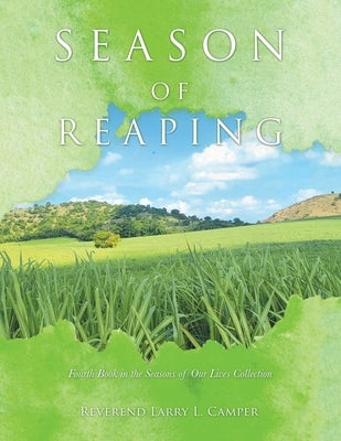 Season of Reaping: Fourth Book in the Seasons of Our Lives Collection by Camper, Reverend Larry L.