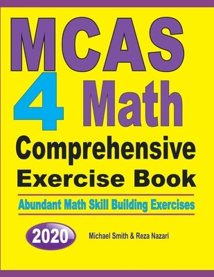 MCAS 4 Math Comprehensive Exercise Book: Abundant Math Skill Building Exercises by Smith, Michael