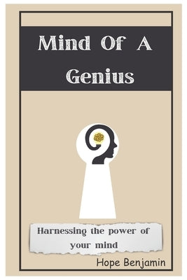 Mind Of a Genius: Harnessing the power of your mind by Benjamin, Hope