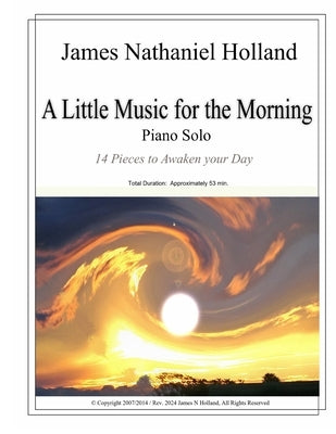 A Little Music for the Morning Piano Solo: 14 Pieces to Awaken Your Day by Holland, James Nathaniel